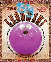 The big Lebowski: an illustrated, annotated history of the greatest cult film of all time cover image cdn