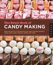 The sweet book of candy making: from the simple to the spectacular-how to make caramels, fudge, hard candy, fondant, toffee, and more! cover image cdn