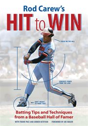 Rod Carew's hit to win: batting tips and techniques from a baseball hall of famer cover image cdn