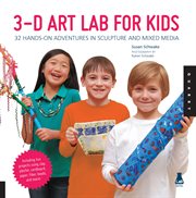 3D art lab for kids: 32 hands-on adventures in sculpture and mixed media - including fun projects using clay, plaster, cardboard, paper, fiber beads and more! cover image cdn