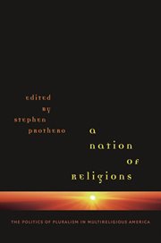 A nation of religions: the politics of pluralism in multireligious America cover image cdn