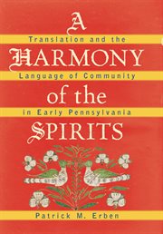 A harmony of the spirits: translation and the language of community in early Pennsylvania cover image cdn
