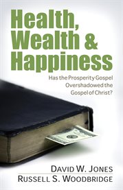 Health, wealth & happiness: has the prosperity gospel overshadowed the Gospel of Christ? cover image cdn