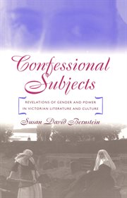 Confessional subjects: revelations of gender and power in Victorian literature and culture cover image cdn