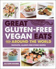 Great gluten-free vegan eats from around the world: fantastic, allergy-free ethnic recipes cover image cdn