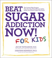 Beat sugar addiction now! for kids: the cutting-edge program that gets kids off sugar safely, easily, and without fights and drama cover image cdn