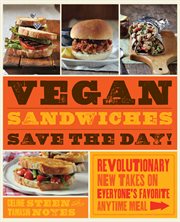 Vegan sandwiches save the day!: revolutionary new takes on everyone's favorite anytime meal cover image cdn