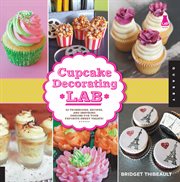Cupcake decorating lab: 52 techniques, recipes, and inspiring designs for your favorite sweet treats! cover image cdn