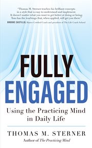 Fully engaged. Using the Practicing Mind in Daily Life cover image cdn