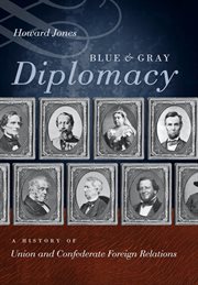 Blue and gray diplomacy: a history of Union and Confederate foreign relations cover image cdn