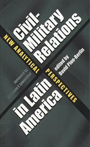 Civil-military relations in Latin America: new analytical perspectives cover image cdn