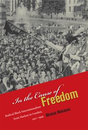 In the cause of freedom: radical Black internationalism from Harlem to London, 1917-1939 cover image cdn