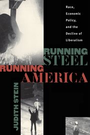 Running steel, running America: race, economic policy and the decline of Liberalism cover image cdn