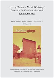 Every ounce a man's whiskey?: bourbon in the white masculine south. From Southern Cultures, Volume 18: Number 1, Spring 2012 cover image cdn