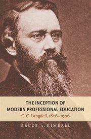 The inception of modern professional education: C.C. Langdell, 1826-1906 cover image cdn