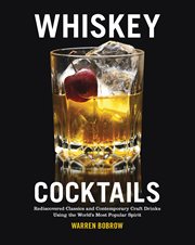 Whiskey cocktails: rediscovered classics and contemporary craft drinks using the world's most popular spirit cover image cdn