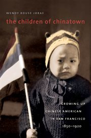 The children of Chinatown: growing up Chinese American in San Francisco, 1850-1920 cover image cdn