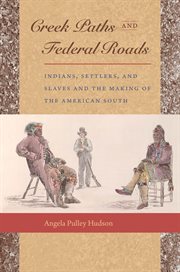 Creek paths and federal roads: Indians, settlers, and slaves and the making of the American South cover image cdn