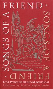 Songs of a friend: love lyrics of medieval Portugal : selections from Cantigas de amigo cover image cdn