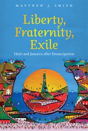 Liberty, Fraternity, Exile: Haiti and Jamaica after Emancipation cover image cdn