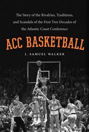 ACC basketball: the story of the rivalries, traditions, and scandals of the first two decades of the Atlantic Coast Conference cover image cdn