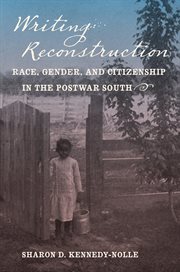 Writing reconstruction: race, gender, and citizenship in the postwar south cover image cdn