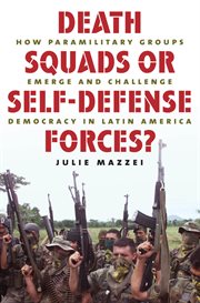 Death squads or self-defense forces?: how paramilitary groups emerge and challenge democracy in Latin America cover image cdn