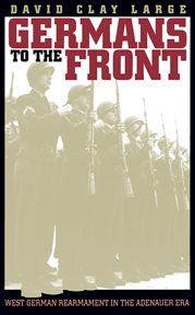 Germans to the front: West German rearmament in the Adenauer era cover image cdn