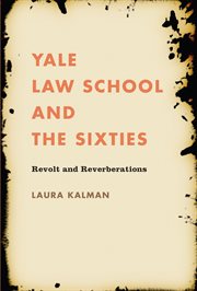 Yale Law School and the sixties: revolt and reverberations cover image cdn