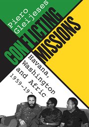 Conflicting missions: Havana, Washington, and Africa, 1959-1976 cover image cdn