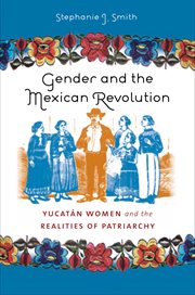 Gender and the Mexican Revolution: Yucatâan women and the realities of patriarchy cover image cdn