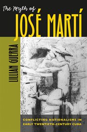 The myth of Josâe Martâi: conflicting nationalisms in early twentieth-century Cuba cover image cdn