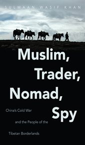 Muslim, trader, nomad, spy: China's Cold War and the people of the Tibetan borderlands cover image cdn