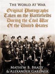 Original photographs taken on the battlefields: during the Civil War of the United States cover image cdn