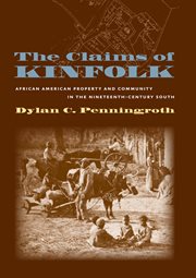 The claims of kinfolk: African American property and community in the nineteenth-century South cover image cdn