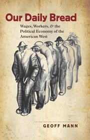 Our daily bread: wages, workers, and the political economy of the American West cover image cdn