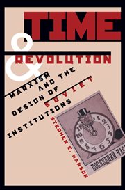 Time and revolution: Marxism and the design of Soviet institutions cover image cdn