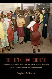 The Jim Crow routine: everyday performances of race, civil rights, and segregation in Mississippi cover image cdn