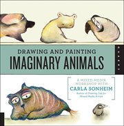 Drawing and painting imaginary animals: a mixed-media workshop cover image cdn