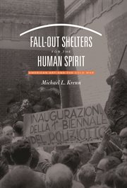 Fall-out shelters for the human spirit: American art and the Cold War cover image cdn