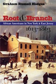 Root & branch: African Americans in New York and east Jersey, 1613-1863 cover image cdn