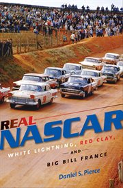 Real NASCAR: white lightning, red clay, and Big Bill France cover image cdn