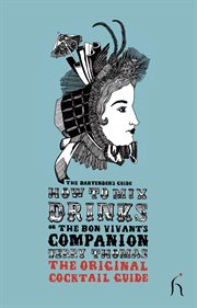 How to mix drinks, or, The bon vivant's companion: the bartender's guide cover image cdn