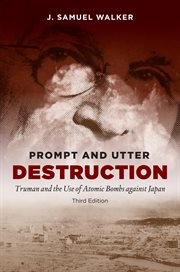 Prompt and utter destruction: Truman and the use of atomic bombs against Japan cover image cdn
