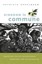 Kingdom to commune: Protestant pacifist culture between World War I and the Vietnam era cover image cdn