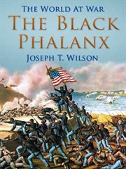 The black phalanx: a history of the Negro soldiers of the United States in the wars of 1775-1812, 1861-1865 cover image cdn