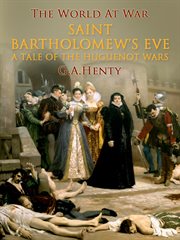 Saint bartholomew's eve / a tale of the huguenot wars cover image cdn