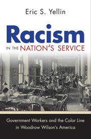 Racism in the nation's service: government workers and the color line in Woodrow Wilson's America cover image cdn