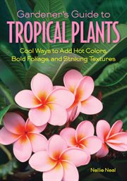 Gardener's guide to tropical plants: cool ways to add hot colors, bold foliage, and striking textures cover image cdn