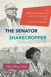 The senator and the sharecropper: the freedom struggles of James O. Eastland and Fannie Lou Hamer cover image cdn